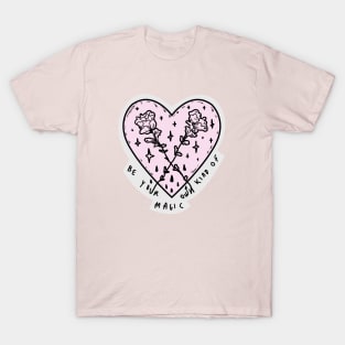 Be your kind of magic T-Shirt